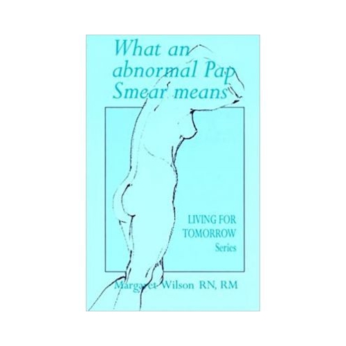 What an Abnormal Pap Smear Means. Living for Tomorrow - Margaret Wilson
