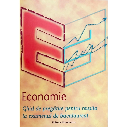 Economie. Ghid de pregatire pentru reusita la examenul de bacalaureat - Mariana Iatagan