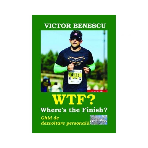 WTF? Where's the Finish? Ghid de dezvoltare personala - Victor Benescu
