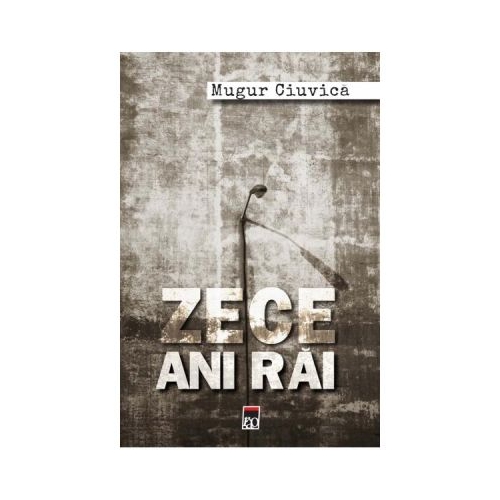 Zece ani rai - Mugur Ciuvica